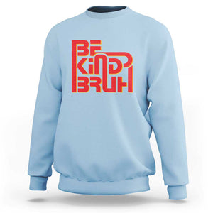 Unity Day Orange Sweatshirt Bruh Be Kind Anti Bullying Awareness Kindness TS11 Light Blue Print Your Wear