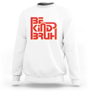 Unity Day Orange Sweatshirt Bruh Be Kind Anti Bullying Awareness Kindness TS11 White Print Your Wear