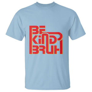 Unity Day Orange T Shirt Bruh Be Kind Anti Bullying Awareness Kindness TS11 Light Blue Print Your Wear