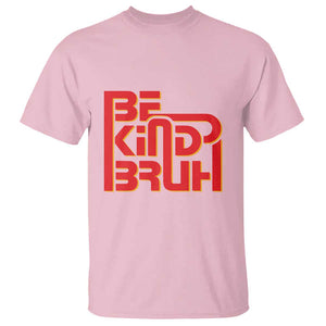 Unity Day Orange T Shirt Bruh Be Kind Anti Bullying Awareness Kindness TS11 Light Pink Print Your Wear
