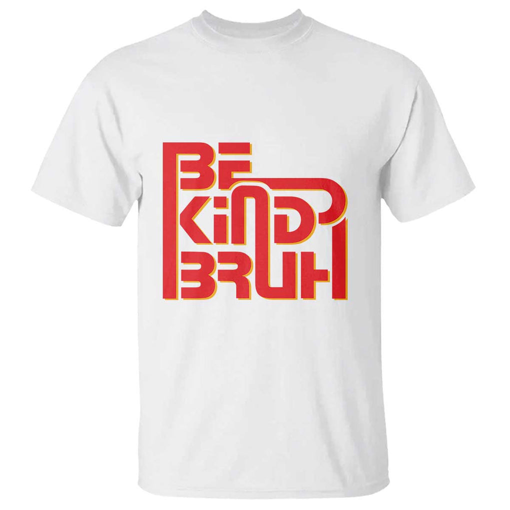 Unity Day Orange T Shirt Bruh Be Kind Anti Bullying Awareness Kindness TS11 White Print Your Wear