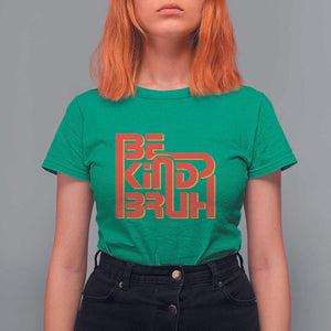 Unity Day Orange T Shirt For Women Bruh Be Kind Anti Bullying Awareness Kindness TS11 Irish Green Print Your Wear