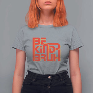 Unity Day Orange T Shirt For Women Bruh Be Kind Anti Bullying Awareness Kindness TS11 Sport Gray Print Your Wear