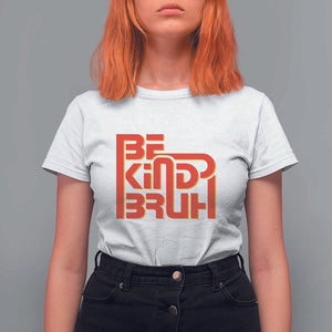 Unity Day Orange T Shirt For Women Bruh Be Kind Anti Bullying Awareness Kindness TS11 White Print Your Wear