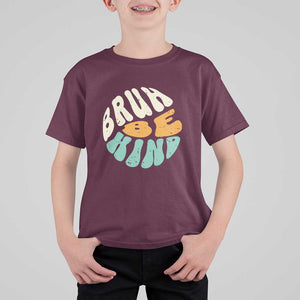 Unity Day T Shirt For Kid Bruh Be Kind Anti Bullying Kindness Orange Shirt TS11 Maroon Print Your Wear