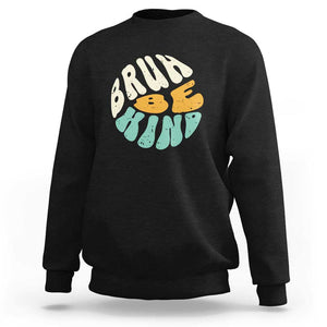 Unity Day Sweatshirt Bruh Be Kind Anti Bullying Kindness Orange Shirt TS11 Black Print Your Wear