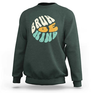 Unity Day Sweatshirt Bruh Be Kind Anti Bullying Kindness Orange Shirt TS11 Dark Forest Green Print Your Wear