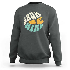 Unity Day Sweatshirt Bruh Be Kind Anti Bullying Kindness Orange Shirt TS11 Dark Heather Print Your Wear