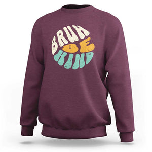 Unity Day Sweatshirt Bruh Be Kind Anti Bullying Kindness Orange Shirt TS11 Maroon Print Your Wear