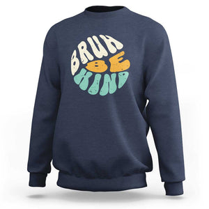 Unity Day Sweatshirt Bruh Be Kind Anti Bullying Kindness Orange Shirt TS11 Navy Print Your Wear