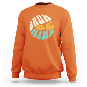 Unity Day Sweatshirt Bruh Be Kind Anti Bullying Kindness Orange Shirt TS11 Orange Print Your Wear