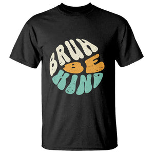 Unity Day T Shirt Bruh Be Kind Anti Bullying Kindness Orange Shirt TS11 Black Print Your Wear