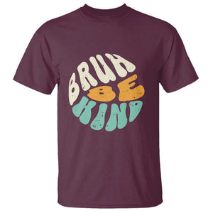 Unity Day T Shirt Bruh Be Kind Anti Bullying Kindness Orange Shirt TS11 Maroon Print Your Wear