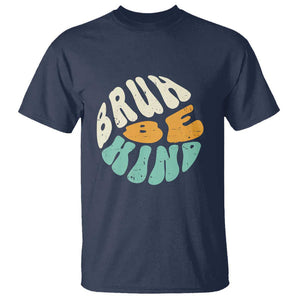 Unity Day T Shirt Bruh Be Kind Anti Bullying Kindness Orange Shirt TS11 Navy Print Your Wear