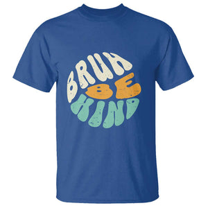 Unity Day T Shirt Bruh Be Kind Anti Bullying Kindness Orange Shirt TS11 Royal Blue Print Your Wear