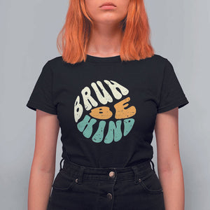 Unity Day T Shirt For Women Bruh Be Kind Anti Bullying Kindness Orange Shirt TS11 Black Print Your Wear