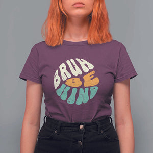 Unity Day T Shirt For Women Bruh Be Kind Anti Bullying Kindness Orange Shirt TS11 Maroon Print Your Wear