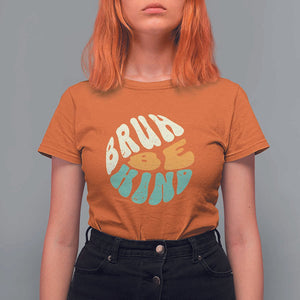 Unity Day T Shirt For Women Bruh Be Kind Anti Bullying Kindness Orange Shirt TS11 Orange Print Your Wear