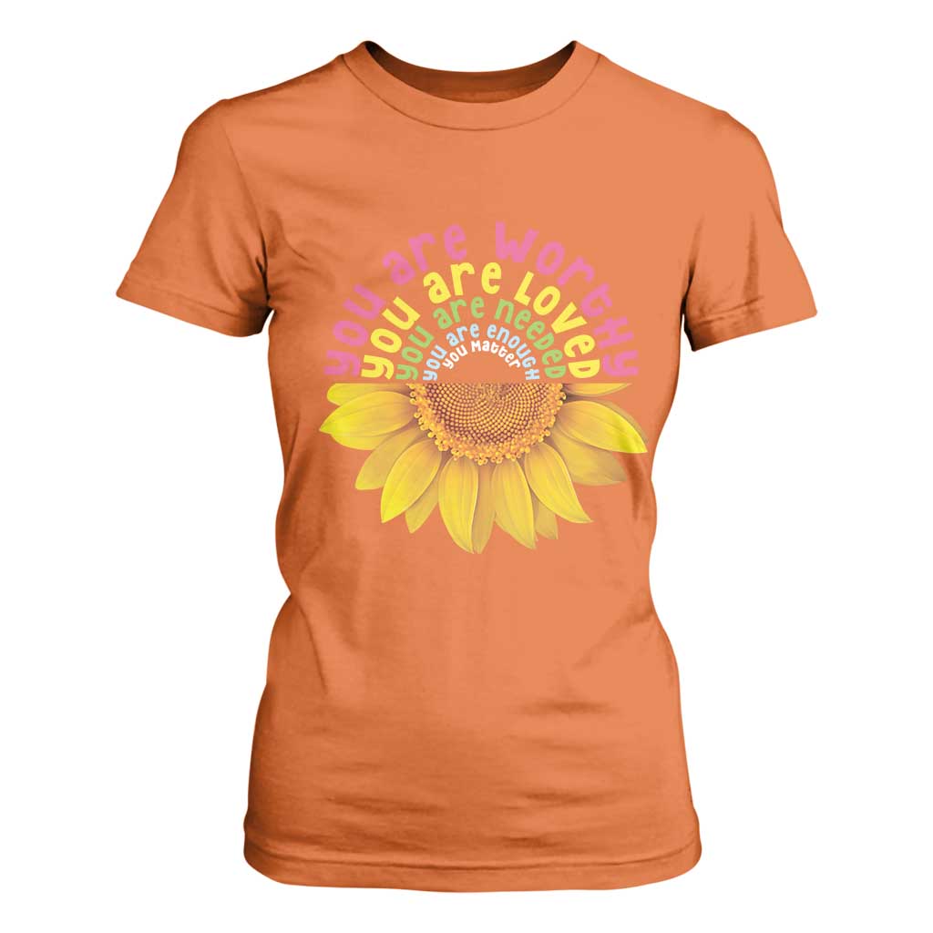 Unity Day T Shirt For Women You Are Worthy You Are Loved You Are Needeed You Matter Sunflower TS11 Orange Print Your Wear