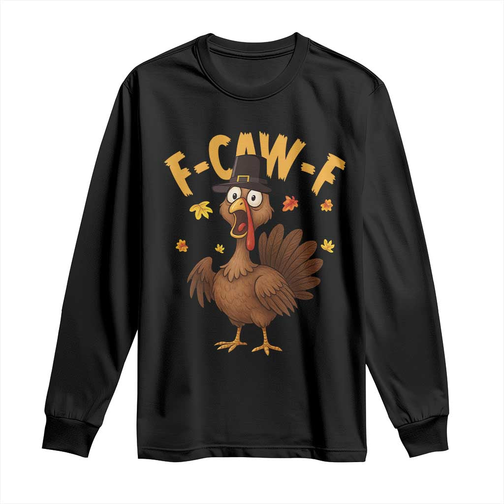 Funny F Caw F Thanksgiving Turkey Long Sleeve Shirt Poultry Humor TS11 Black Print Your Wear