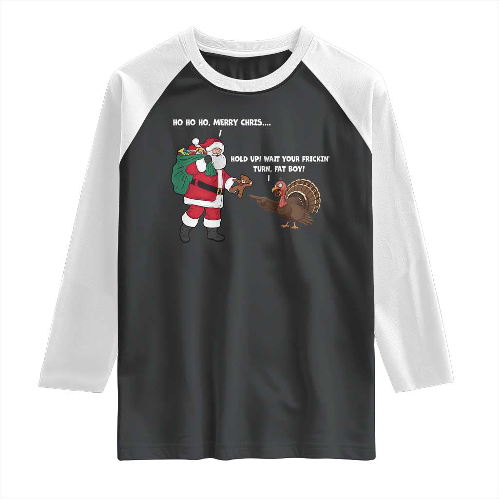 Funny Thanksgiving Christmas Raglan Shirt Wait Your Turn Fat Boy Santa Turkey Thanksmas TS11 Black White Print Your Wear