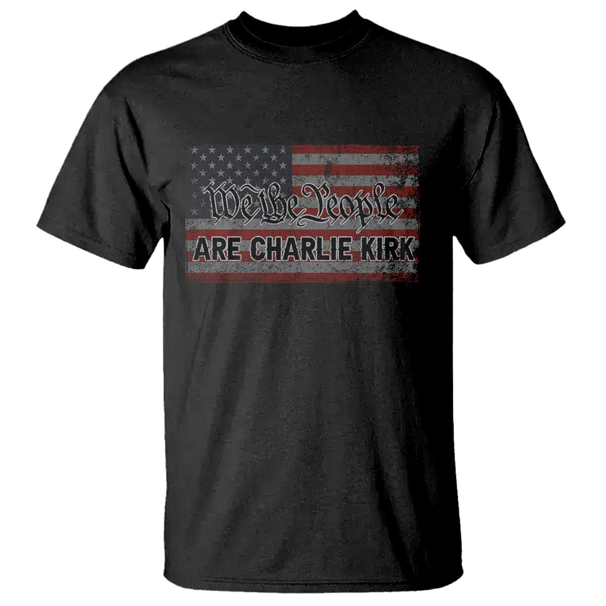 We Are Charlie Kirk T Shirt We The People Vintage American Flag TS11 Black Print Your Wear