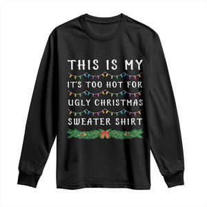 Funny Christmas Long Sleeve Shirt This Is My It's Too Hot For Ugly Christmas Sweater Shirt TS11 Black Print Your Wear