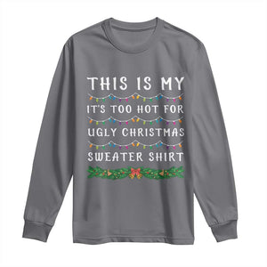 Funny Christmas Long Sleeve Shirt This Is My It's Too Hot For Ugly Christmas Sweater Shirt TS11 Charcoal Print Your Wear