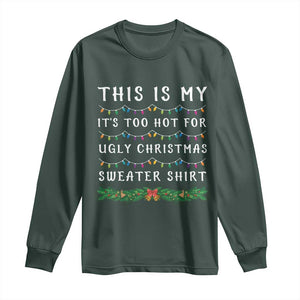 Funny Christmas Long Sleeve Shirt This Is My It's Too Hot For Ugly Christmas Sweater Shirt TS11 Dark Forest Green Print Your Wear