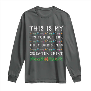 Funny Christmas Long Sleeve Shirt This Is My It's Too Hot For Ugly Christmas Sweater Shirt TS11 Dark Heather Print Your Wear