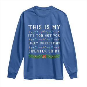 Funny Christmas Long Sleeve Shirt This Is My It's Too Hot For Ugly Christmas Sweater Shirt TS11 Royal Blue Print Your Wear