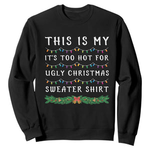 Funny Christmas Sweatshirt This Is My It's Too Hot For Ugly Christmas Sweater Shirt TS11 Black Print Your Wear