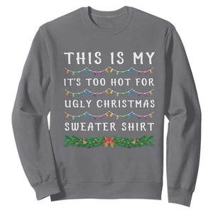 Funny Christmas Sweatshirt This Is My It's Too Hot For Ugly Christmas Sweater Shirt TS11 Charcoal Print Your Wear