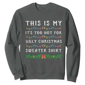 Funny Christmas Sweatshirt This Is My It's Too Hot For Ugly Christmas Sweater Shirt TS11 Dark Heather Print Your Wear