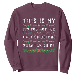 Funny Christmas Sweatshirt This Is My It's Too Hot For Ugly Christmas Sweater Shirt TS11 Maroon Print Your Wear