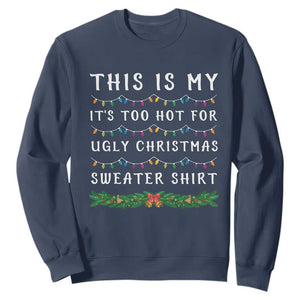 Funny Christmas Sweatshirt This Is My It's Too Hot For Ugly Christmas Sweater Shirt TS11 Navy Print Your Wear