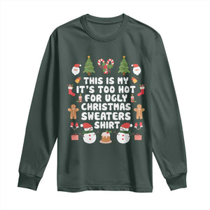 Funny Christmas Long Sleeve Shirt This Is My It's Too Hot For Ugly Christmas Sweater Shirt Xmas TS11 Dark Forest Green Print Your Wear