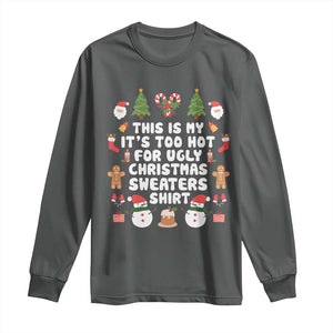 Funny Christmas Long Sleeve Shirt This Is My It's Too Hot For Ugly Christmas Sweater Shirt Xmas TS11 Dark Heather Print Your Wear