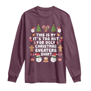 Funny Christmas Long Sleeve Shirt This Is My It's Too Hot For Ugly Christmas Sweater Shirt Xmas TS11 Maroon Print Your Wear