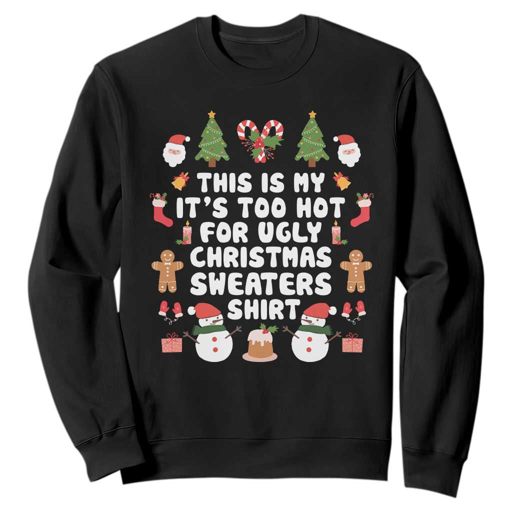 Funny Christmas Sweatshirt This Is My It's Too Hot For Ugly Christmas Sweater Shirt Xmas TS11 Black Print Your Wear