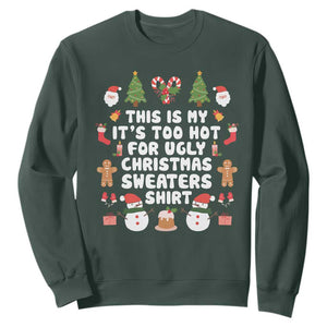 Funny Christmas Sweatshirt This Is My It's Too Hot For Ugly Christmas Sweater Shirt Xmas TS11 Dark Forest Green Print Your Wear