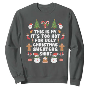 Funny Christmas Sweatshirt This Is My It's Too Hot For Ugly Christmas Sweater Shirt Xmas TS11 Dark Heather Print Your Wear