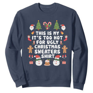 Funny Christmas Sweatshirt This Is My It's Too Hot For Ugly Christmas Sweater Shirt Xmas TS11 Navy Print Your Wear