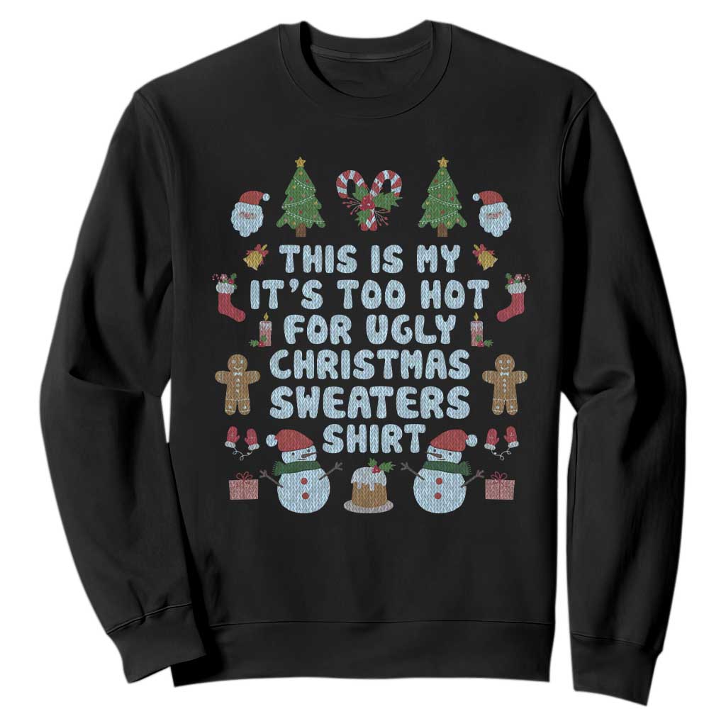 Funny Christmas Sweatshirt This Is My It's Too Hot For Ugly Christmas Sweater Shirt Knitted Xmas TS11 Black Print Your Wear