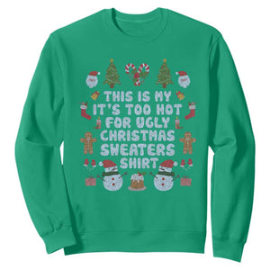 Funny Christmas Sweatshirt This Is My It's Too Hot For Ugly Christmas Sweater Shirt Knitted Xmas TS11 Irish Green Print Your Wear