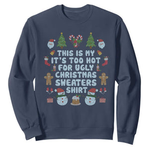 Funny Christmas Sweatshirt This Is My It's Too Hot For Ugly Christmas Sweater Shirt Knitted Xmas TS11 Navy Print Your Wear