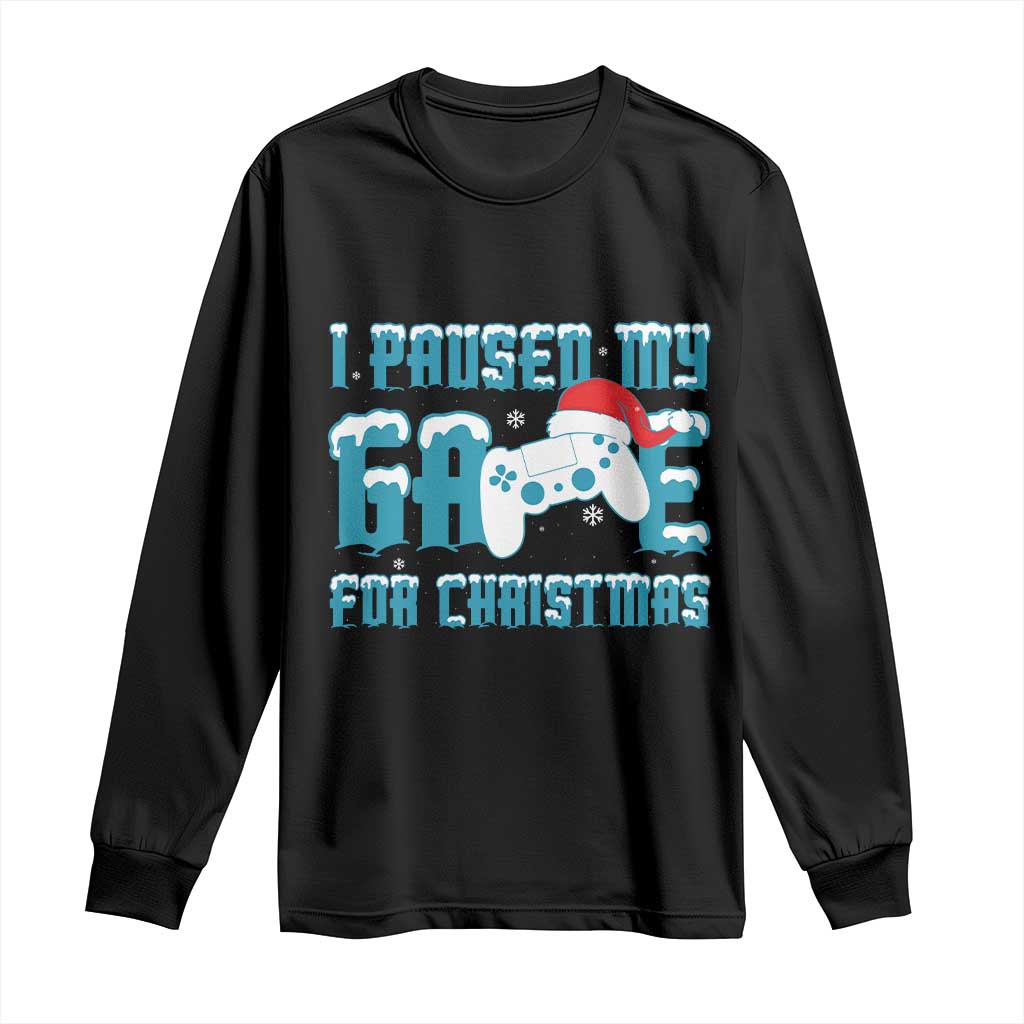 Funny Christmas Gamers Long Sleeve Shirt I Paused My Game For Christmas Snowy Santa Hat TS11 Black Print Your Wear