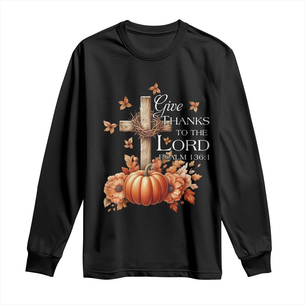 Thanksgiving Christ Long Sleeve Shirt Give Thanks To The Lord Psalm 136:1 Pumpkin Cross TS11 Black Print Your Wear