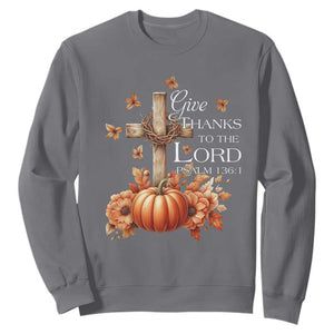 Thanksgiving Christ Sweatshirt Give Thanks To The Lord Psalm 136:1 Pumpkin Cross TS11 Charcoal Print Your Wear