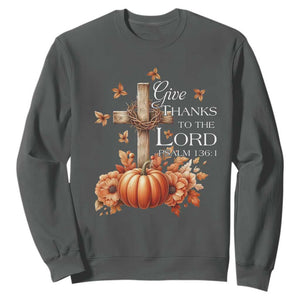 Thanksgiving Christ Sweatshirt Give Thanks To The Lord Psalm 136:1 Pumpkin Cross TS11 Dark Heather Print Your Wear